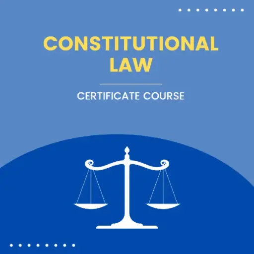 CONSTITUTIONAL LAW - CERTIFICATE COURSE